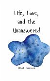 Life, Love, and the Unanswered Life, Love, and the Unanswered