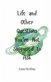 Life and Other Questions You're Not Supposed to Ask Life and Other Questions You're Not Supposed to Ask