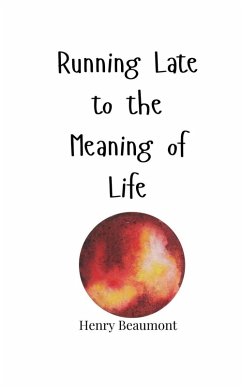 Running Late to the Meaning of Life - Beaumont, Henry