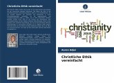 Christliche Ethik vereinfacht Christliche Ethik vereinfacht
