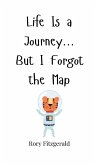 Life Is a Journey... But I Forgot the Map