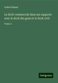 Le droit commercial dans ses rapports avec le droit des gens et le droit civil Le droit commercial dans ses rapports avec le droit des gens et le droit civil