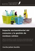 Impacto socioambiental del consumo y la gestión de residuos sólidos Impacto socioambiental del consumo y la gestión de residuos sólidos