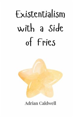 Existentialism with a Side of Fries - Caldwell, Adrian