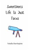 Sometimes Life Is Just Tacos