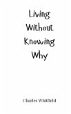 Living Without Knowing Why Living Without Knowing Why