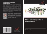 Etyka chrześcijańska w uproszczeniu Etyka chrześcijańska w uproszczeniu