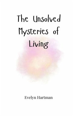 The Unsolved Mysteries of Living - Hartman, Evelyn