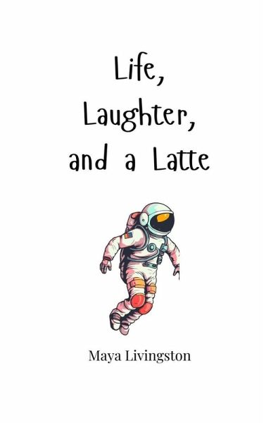Life, Laughter, and a Latte Life, Laughter, and a Latte