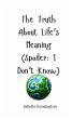 The Truth About Life's Meaning (Spoiler - Bild 1