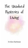The Unsolved Mysteries of Living The Unsolved Mysteries of Living
