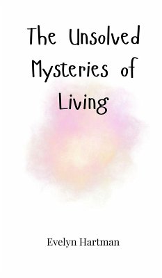 The Unsolved Mysteries of Living - Hartman, Evelyn