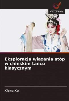 Cover Eksploracja wi¿zania stóp w chi¿skim ta¿cu klasycznym