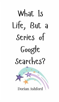 What Is Life, But a Series of Google Searches? - Ashford, Dorian