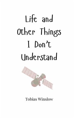 Life and Other Things I Don't Understand - Winslow, Tobias
