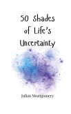 50 Shades of Life's Uncertainty
