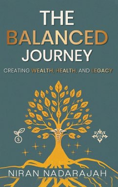 The Balanced Journey Creating Wealth, Health and Legacy - Nadarajah, Niran