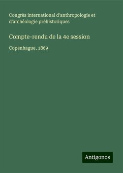 Compte-rendu de la 4e session - Congrès international d'anthropologie et d'archéologie préhistoriques