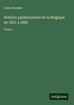 Cover Histoire parlementaire de la Belgique de 1831 a 1880