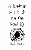 A Roadmap to Life (If You Can Read It) A Roadmap to Life (If You Can Read It)
