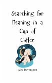 Searching for Meaning in a Cup of Coffee Searching for Meaning in a Cup of Coffee
