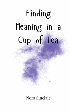 Finding Meaning in a Cup of Tea - Sinclair, Nora