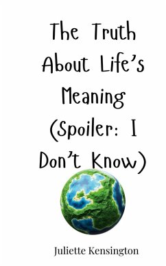 The Truth About Life's Meaning (Spoiler - Kensington, Juliette