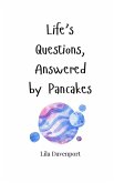 Life's Questions, Answered by Pancakes Life's Questions, Answered by Pancakes