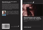 Masculinismo una nueva guerra contra las mujeres Masculinismo una nueva guerra contra las mujeres