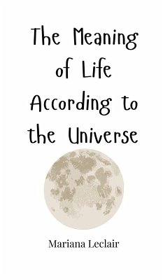 The Meaning of Life According to the Universe - Leclair, Mariana