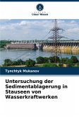 Untersuchung der Sedimentablagerung in Stauseen von Wasserkraftwerken Untersuchung der Sedimentablagerung in Stauseen von Wasserkraftwerken