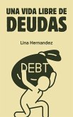 Una Vida libre de Deudas Una Vida libre de Deudas