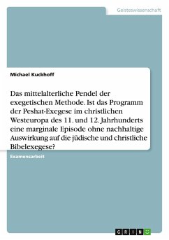 Das mittelalterliche Pendel der exegetischen Methode. Ist das Programm der Peshat-Exegese im christlichen Westeuropa des 11. und 12. Jahrhunderts eine marginale Episode ohne nachhaltige Auswirkung auf die jüdische und christliche Bibelexegese?