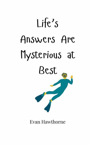 Life's Answers Are Mysterious at Best Life's Answers Are Mysterious at Best