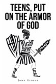 TEENS, PUT ON THE ARMOR OF GOD TEENS, PUT ON THE ARMOR OF GOD