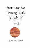 Searching for Meaning with a Side of Fries