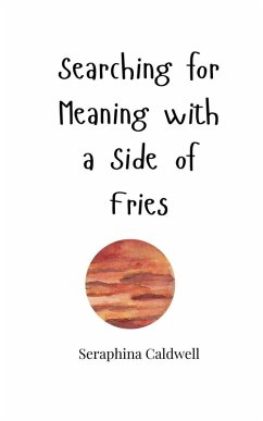 Searching for Meaning with a Side of Fries - Caldwell, Seraphina