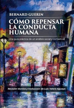 Cómo repensar la conducta humana: Una guía práctica de un análisis social y contextual Cómo repensar la conducta humana: Una guía práctica de un análisis social y contextual