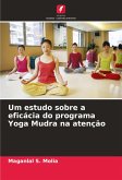 Um estudo sobre a eficácia do programa Yoga Mudra na atenção Um estudo sobre a eficácia do programa Yoga Mudra na atenção