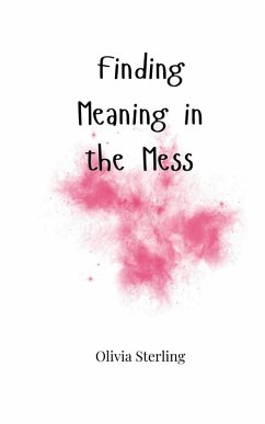 Finding Meaning in the Mess - Sterling, Olivia