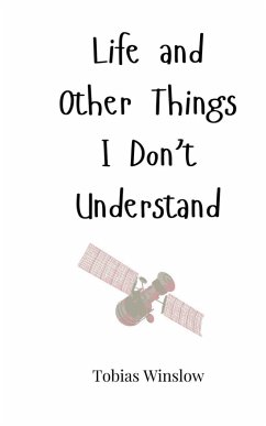 Life and Other Things I Don't Understand - Winslow, Tobias