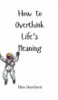 How to Overthink Life's Meaning - Bild 1
