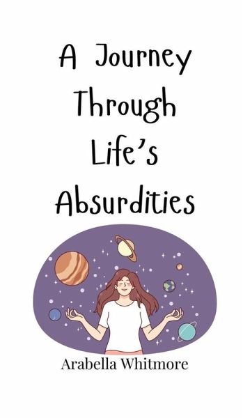 A Journey Through Life's Absurdities A Journey Through Life's Absurdities