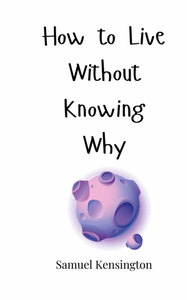 How to Live Without Knowing Why How to Live Without Knowing Why