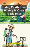 Using Pesticides Wisely in Crop Production (eBook, ePUB) Using Pesticides Wisely in Crop Production (eBook, ePUB)