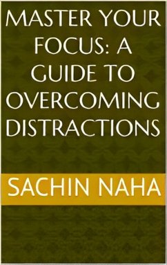 Cover Master Your Focus: A Guide to Overcoming Distractions (eBook, ePUB)