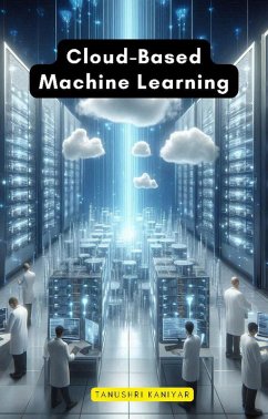 Cloud-Based Machine Learning (eBook, ePUB) - Kaniyar, Tanushri