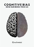Cognitive Bias: How Our Minds Trick Us (eBook, ePUB) Cognitive Bias: How Our Minds Trick Us (eBook, ePUB)