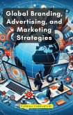 Global Branding, Advertising, and Marketing Strategies (eBook, ePUB) Global Branding, Advertising, and Marketing Strategies (eBook, ePUB)