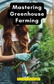Mastering Greenhouse Farming (eBook, ePUB) Mastering Greenhouse Farming (eBook, ePUB)